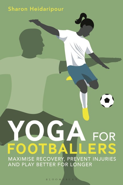 Yoga for Footballers: Maximise Recovery, Prevent Injuries and Play Better for Longer