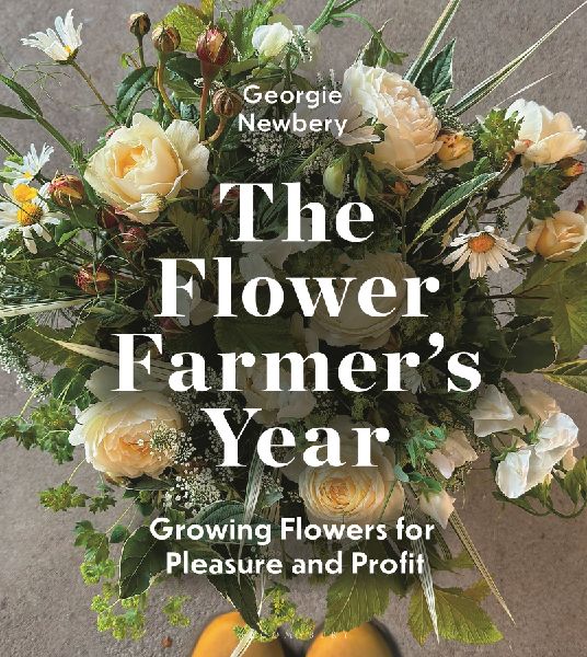 The Flower Farmers Year: Growing Flowers for Pleasure and Profit