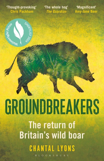 Groundbreakers: The Return of Britains Wild Boar - BES MARSH ECOLOGY BOOK OF THE YEAR 2024 AND SHORTLISTED FOR THE WAINWRIGHT PRIZE FOR CONSERVATION