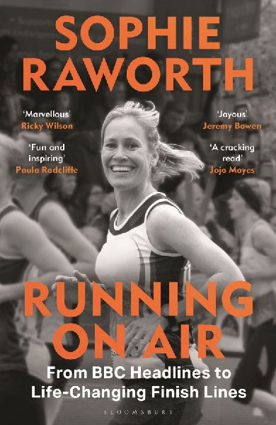 Running on Air: From BBC Headlines to Life-Changing Finish Lines THE INSTANT SUNDAY TIMES BESTSELLER