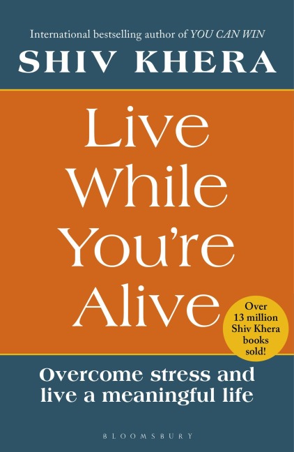 Live While Youre Alive: Overcome stress and live a meaningful life