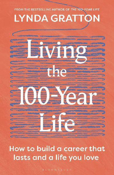 Living the 100-Year Life: How to build a career that lasts and a life you love