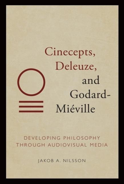 Cinecepts, Deleuze, and Godard-Miéville: Developing Philosophy Through Audiovisual Media
