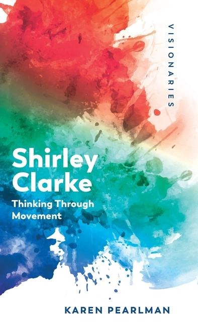 Shirley Clarke: Thinking Through Movement