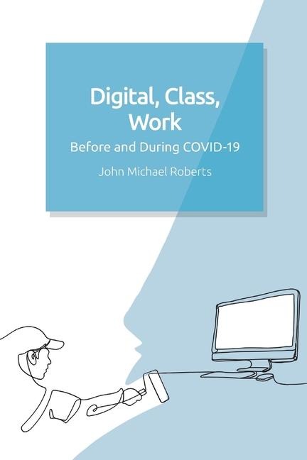 Digital, Class, Work: Before and During Covid-19