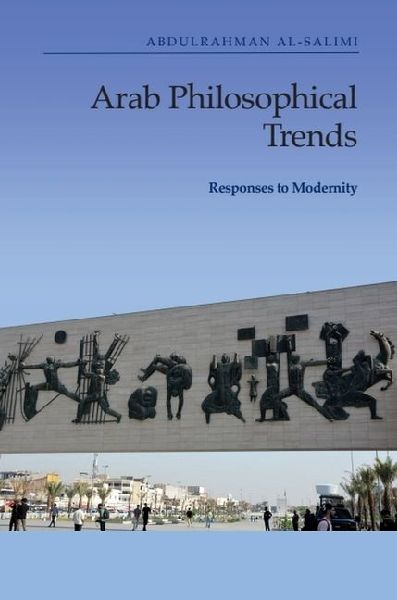 Arab Philosophical Trends: Responses to Modernity