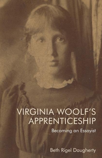 Virginia Woolfs Apprenticeship: Becoming an Essayist