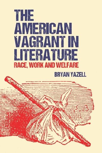 The American Vagrant in Literature: Race, Work and Welfare