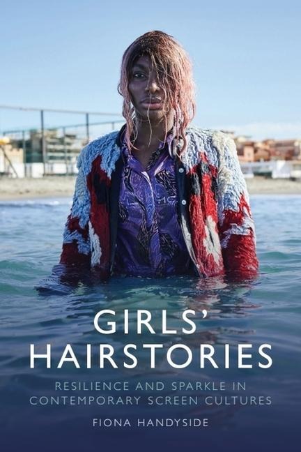 Girls Hairstories: Resilience and Sparkle in Contemporary Screen Cultures