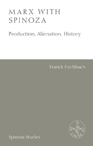 Marx with Spinoza: Production, Alienation, History