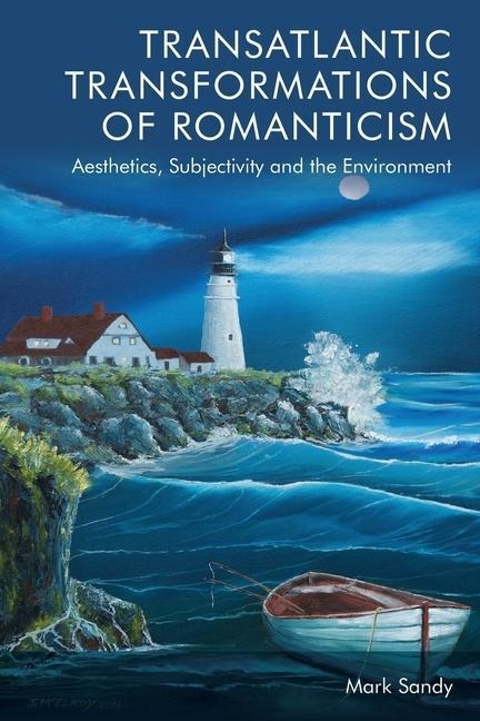 Transatlantic Transformations of Romanticism: Aesthetics, Subjectivity and the Environment