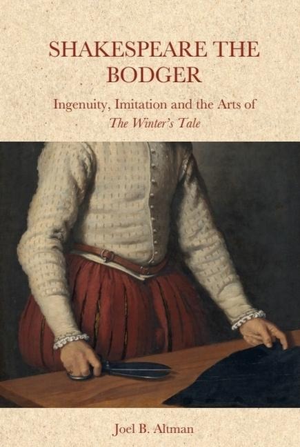 Shakespeare the Bodger: Ingenuity, Imitation and the Arts of the Winters Tale