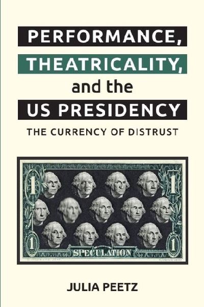 Performance, Theatricality and the Us Presidency: The Currency of Distrust