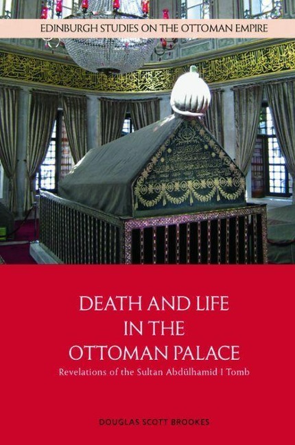 Death and Life in the Ottoman Palace: Revelations of the Sultan Abdülhamid I Tomb