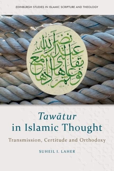 Tawatur in Islamic Thought: Transmission, Certitude and Orthodoxy