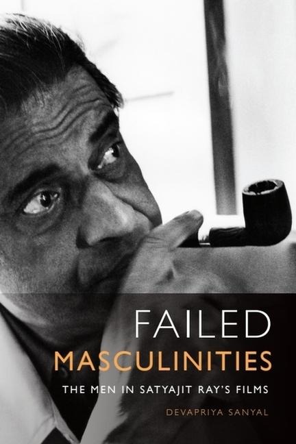 Failed Masculinities: The Men in Satyajit Rays Films