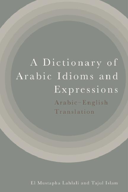 A Dictionary of Arabic Idioms and Expressions: Arabic-English Translation