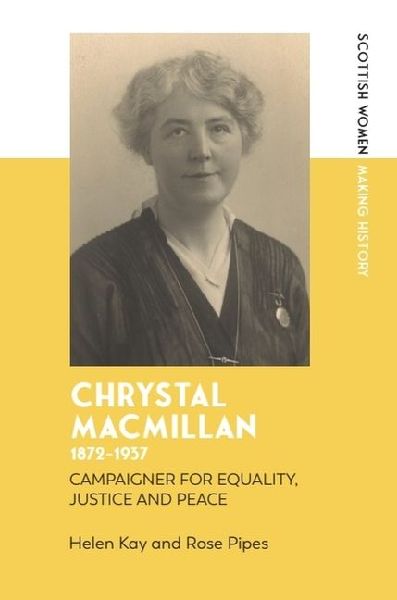 Chrystal Macmillan, 1872-1937: Campaigner for Equality, Justice and Peace