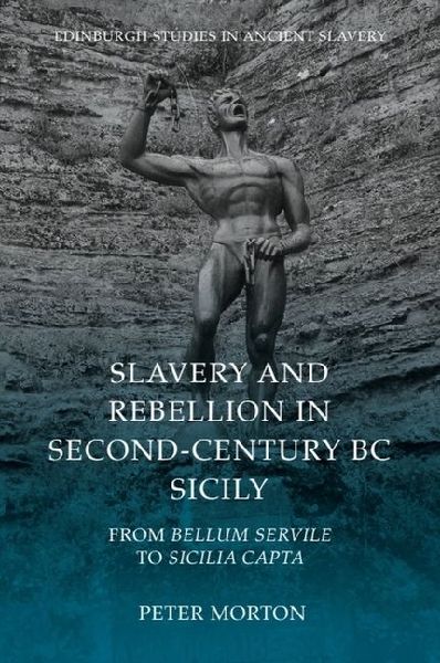 Slavery and Rebellion in Second-Century BC Sicily: From Bellum Servile to Sicilia Capta