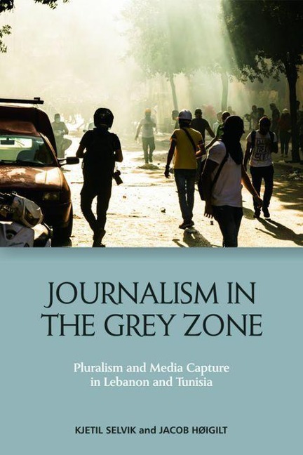 Journalism in the Grey Zone: Pluralism and Media Capture in Lebanon and Tunisia