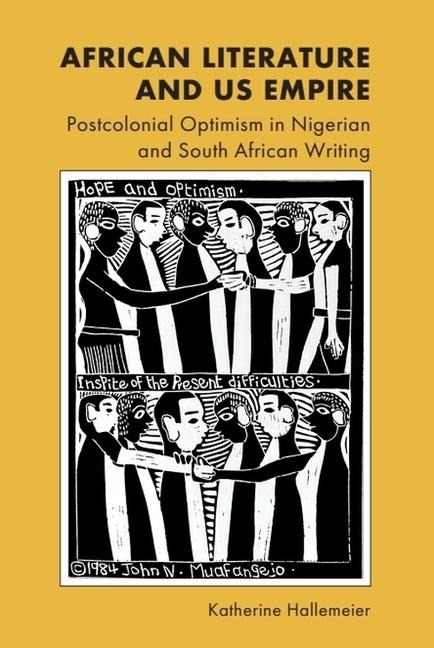African Literature and Us Empire: Postcolonial Optimism in Nigerian and South African Writing