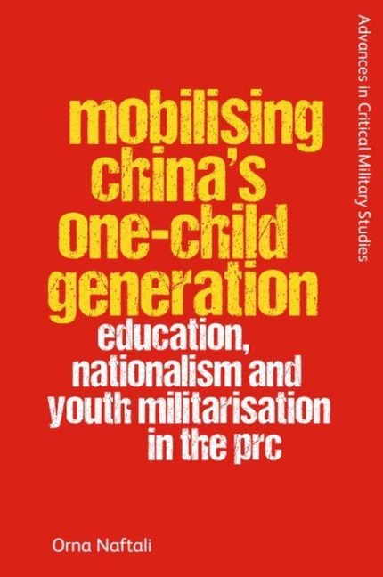 Mobilising Chinas One-Child Generation: Education, Nationalism and Youth Militarisation in the PRC