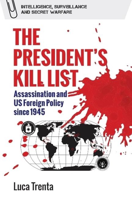 The Presidents Kill List: Assassination and US Foreign Policy since 1945