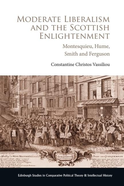 Moderate Liberalism and the Scottish Enlightenment: Montesquieu, Hume, Smith and Ferguson
