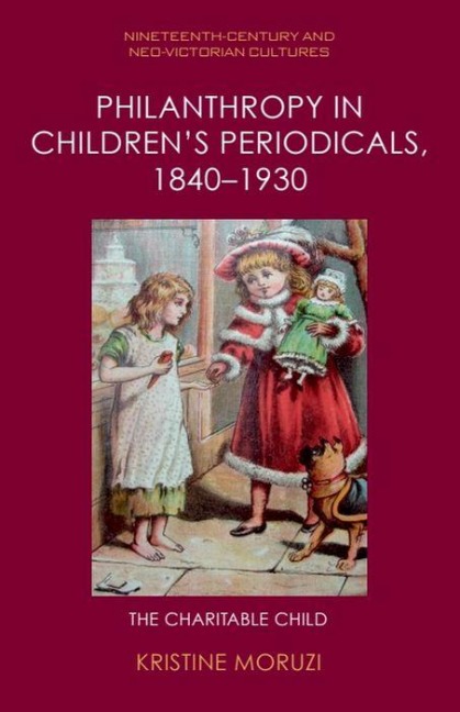 Philanthropy in Childrens Periodicals, 1840-1930: The Charitable Child