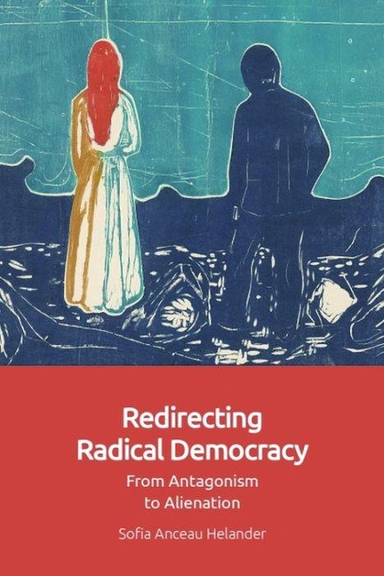 Redirecting Radical Democracy: From Antagonism to Alienation