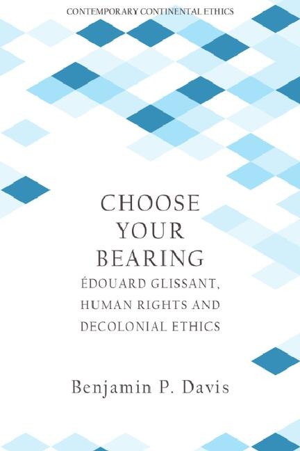 Choose Your Bearing: Edouard Glissant, Human Rights, and Decolonial Ethics
