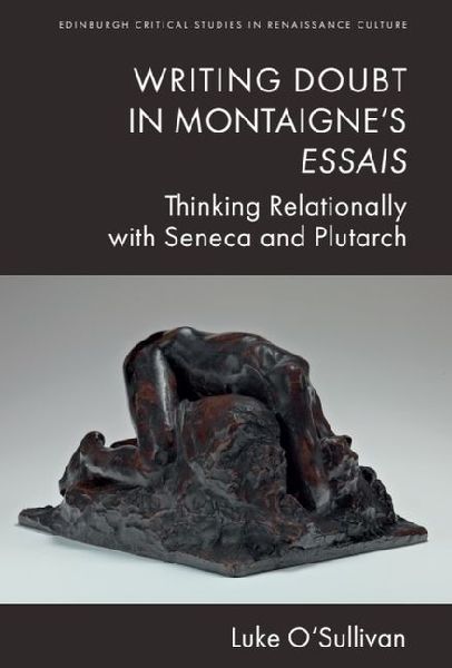 Writing Doubt in Montaignes Essais: Thinking Relationally with Seneca and Plutarch