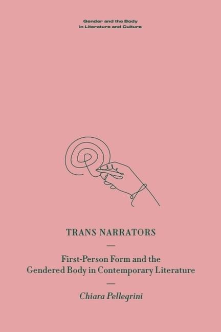 Trans Narrators: First-Person Form and the Gendered Body in Contemporary Literature
