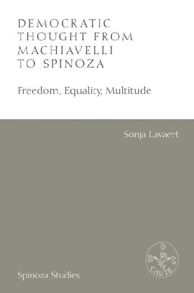 Democratic Thought from Machiavelli to Spinoza: Freedom, Equality, Multitude