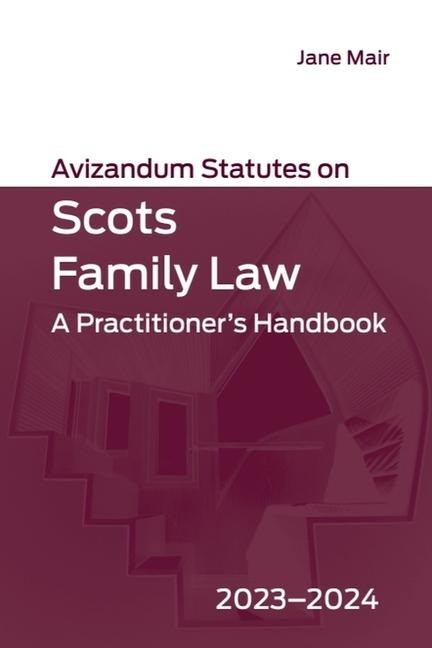 Avizandum Statutes on Scots Family Law: A Practitioner's Handbook, 2023-2024