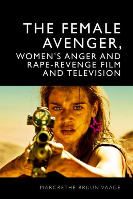 The Female Avenger, Womens Anger and Rape-Revenge Film and Television