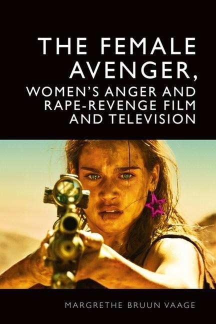 The Female Avenger, Womens Anger and Rape-Revenge Film and Television
