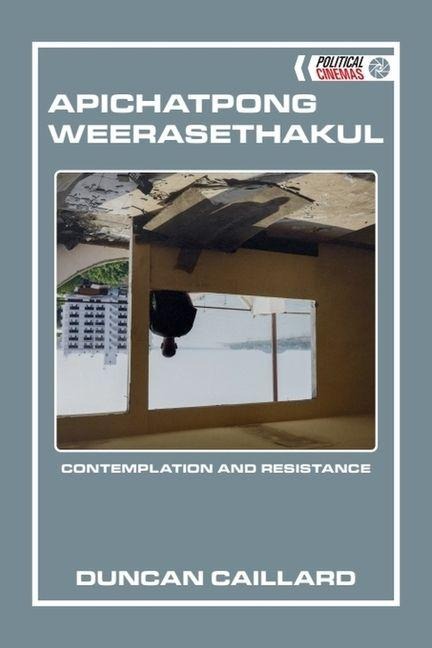 Apichatpong Weerasethakul: Contemplation and Resistance