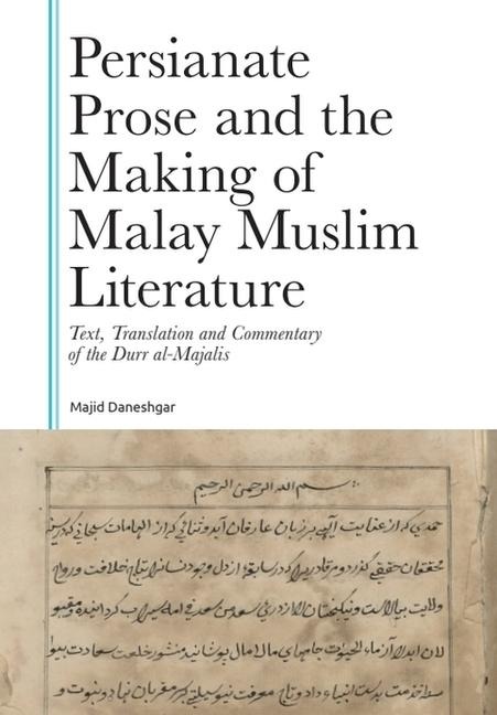 Persianate Prose and the Making of Malay Muslim Literature: Text, Translation and Commentary of the Durr al-Majalis