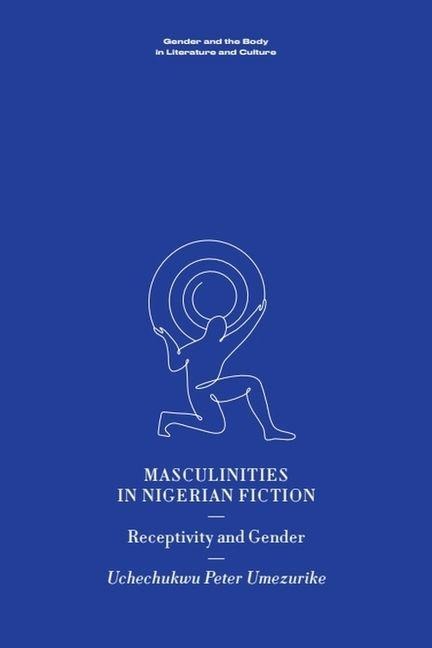 Masculinities in Nigerian Fiction: Receptivity and Gender