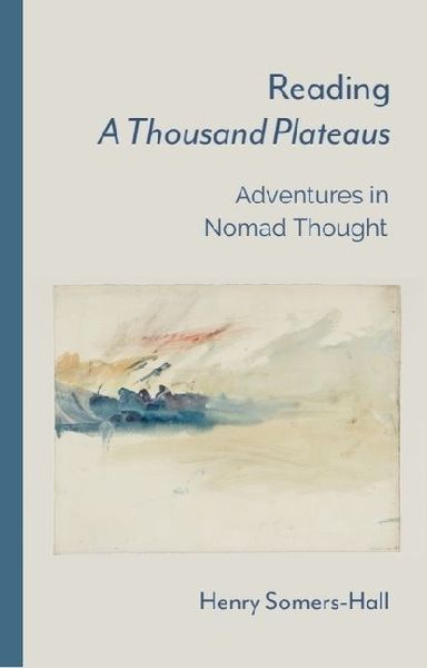 Reading A Thousand Plateaus: Adventures in Nomad Thought