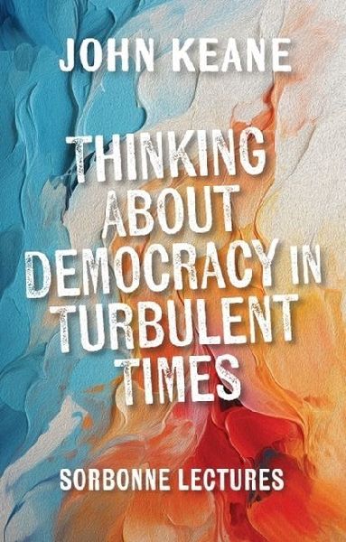 Thinking About Democracy in Turbulent Times: Sorbonne Lectures