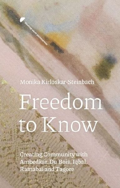 Freedom to Know: Creating Community with Ambedkar, Du Bois, Iqbal, Ramabai and Tagore
