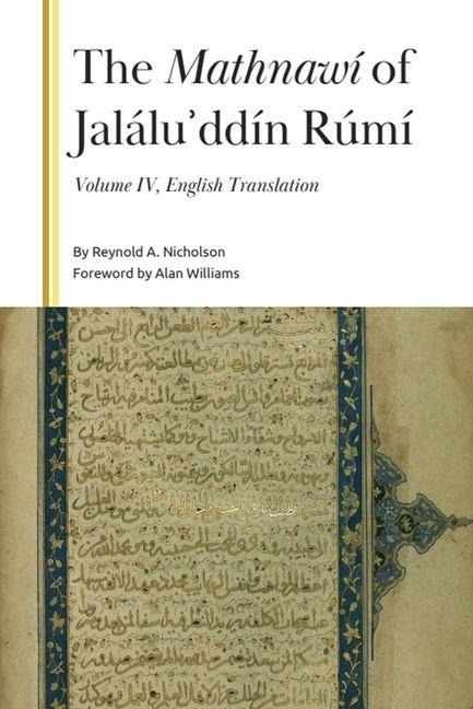 The Mathnawí of Jalálu&#702;ddín Rúmí, Volume IV: English Translation of Books 3 and 4