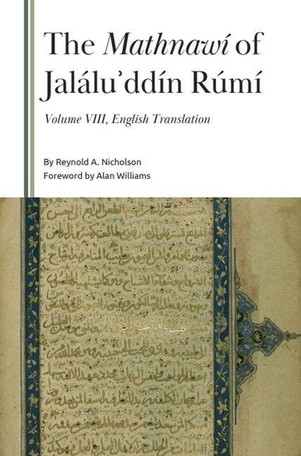 The Mathnawí of Jalálu&#702;ddín Rúmí, Volume VIII: Commentary on Books 3 to 6