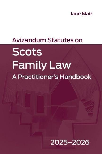 Avizandum Statutes on Scots Family Law: A Practitioner's Handbook, 2025-2026