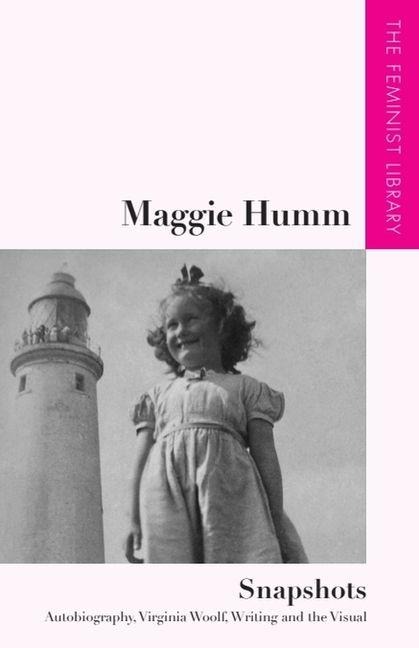 Maggie Humm - Snapshots: Autobiography, Virginia Woolf, Writing and the Visual