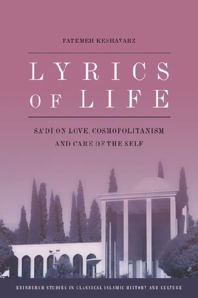 Lyrics of Life: Sadi on Love, Cosmopolitanism and Care of the Self