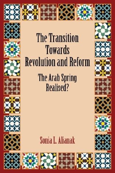 The Transition Towards Revolution and Reform: The Arab Spring Realised?