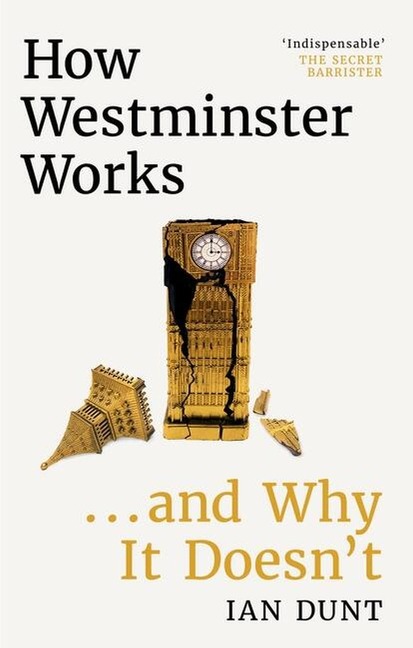 How Westminster Works . . . and Why It Doesnt: The instant Sunday Times bestseller from the ultimate political insider